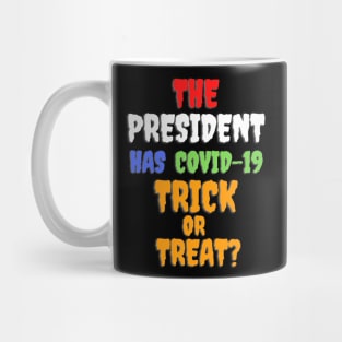 Funny THE PRESIDENT HAS COVID-19 TRICK OR TREAT? Mug